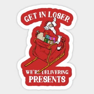 Get In Loser We're Delivering Presents Sticker